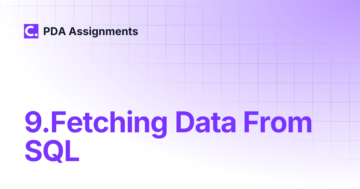 9.Fetching Data From SQL | PDA Assignments
